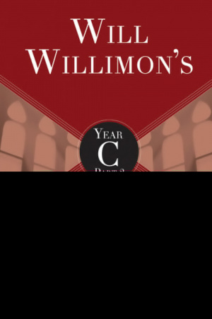 Will Willimon's Lectionary Sermon Resource, Year C Part 2