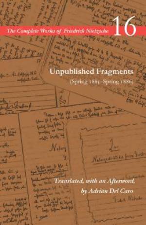 Unpublished Fragments (Spring 1885-Spring 1886): Volume 16