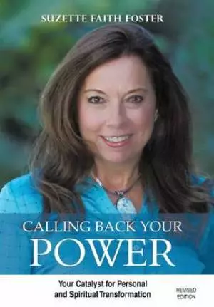 Calling Back Your Power: Your Catalyst for Personal and Spiritual Transformation