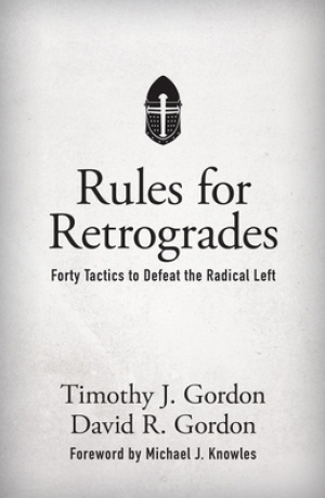 Rules for Retrogrades: Forty Tactics to Defeat the Radical Left