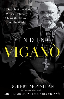 Finding Vigano: The Man Behind the Testimony That Shook the Church and the World