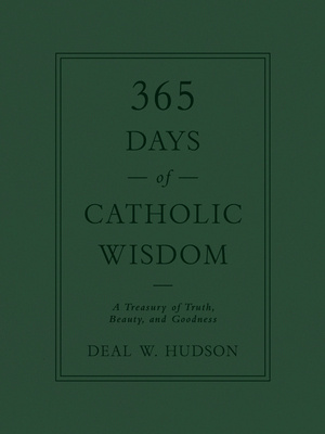 365 Days of Catholic Wisdom: A Treasury of Truth, Beauty, and Goodness