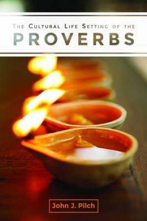 The Cultural Life Setting of the Proverbs