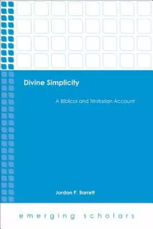 Divine Simplicity: A Biblical and Trinitarian Account