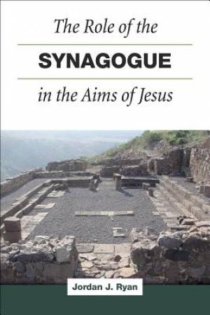 The Role of the Synagogue in the Aims of Jesus