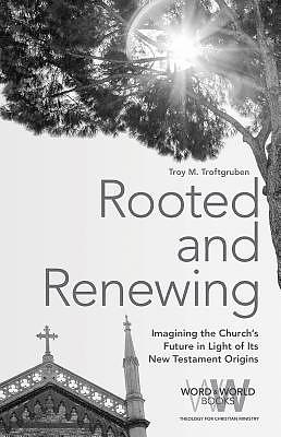 Rooted and Renewing: Imagining the Church's Future in Light of Its New Testament Origins