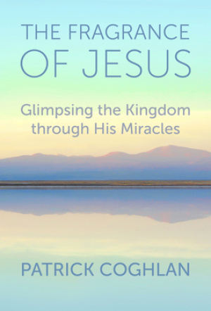 The Fragrance of Jesus: Glimpsing the Kingdom Through His Miracles