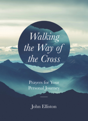 Walking the Way of the Cross: Prayers for Your Personal Journey