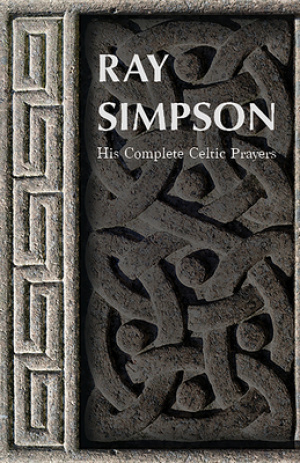 Ray Simpson: His Complete Celtic Prayers