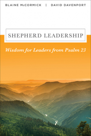 Shepherd Leadership: Wisdom for Leaders from Psalm 23