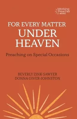 For Every Matter Under Heaven: Preaching on Special Occasions