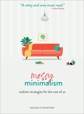 Messy Minimalism: Realistic Strategies for the Rest of Us