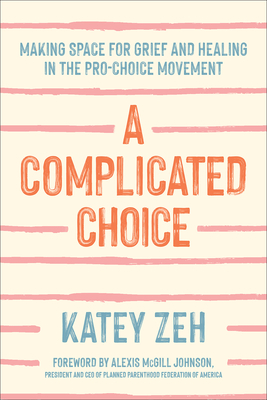 A Complicated Choice: Making Space for Grief and Healing in the Pro-Choice Movement