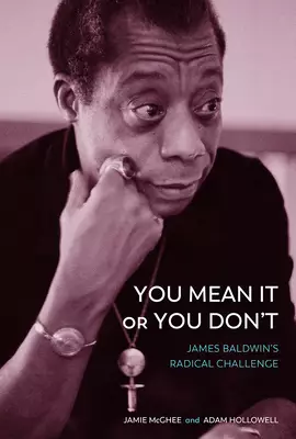 You Mean It or You Don't: James Baldwin's Radical Challenge