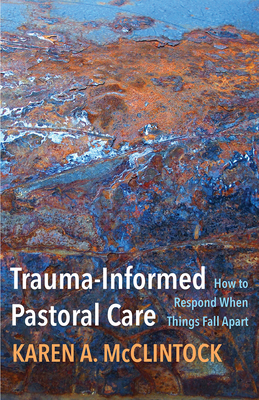 Trauma-Informed Pastoral Care: How to Respond When Things Fall Apart