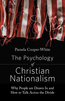 The Psychology of Christian Nationalism: Why People Are Drawn in and How to Talk Across the Divide