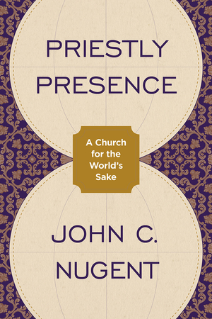 Priestly Presence: A Church for the World's Sake