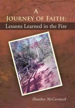 A Journey of Faith: Lessons Learned in the Fire