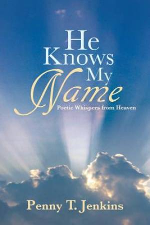 He Knows My Name: Poetic Whispers from Heaven