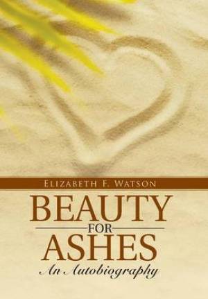 Beauty for Ashes: An Autobiography