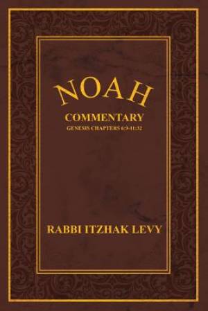 Noah: Commentary Genesis Chapters 6:9-11:32