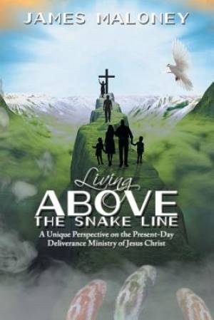 Living above the Snake Line: A Unique Perspective on the Present-Day Deliverance Ministry of Jesus Christ