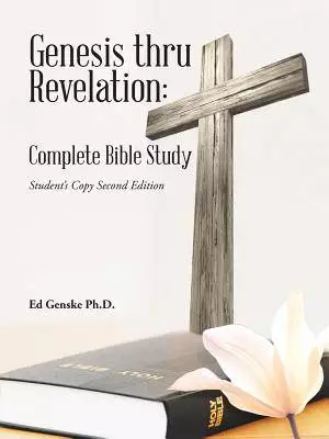 Genesis thru Revelation: Complete Bible Study: Student's Copy Second Edition