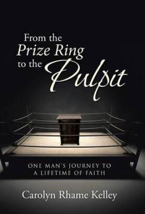 From the Prize Ring to the Pulpit: One Man's Journey to a Lifetime of Faith