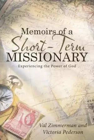 Memoirs of a Short-Term Missionary: Experiencing the Power of God