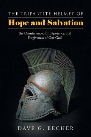 The Tripartite Helmet of Hope and Salvation: The Omniscience, Omnipotence, and Forgiveness of Our God