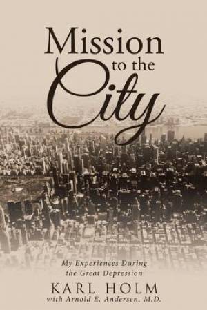 Mission to the City: My Experiences During the Great Depression