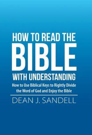 How to Read the Bible with Understanding: How to Use Biblical Keys to Rightly Divide the Word of God and Enjoy the Bible