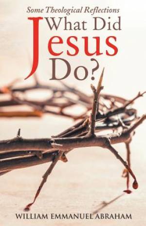 What Did Jesus Do?: Some Theological Reflections