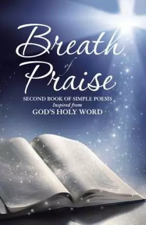 Breath of Praise: Second Book of Simple Poems Inspired from God's Holy Word