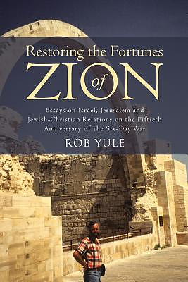 Restoring the Fortunes of Zion: Essays on Israel, Jerusalem and Jewish-Christian Relations on the Fiftieth Anniversary of the Six-Day War