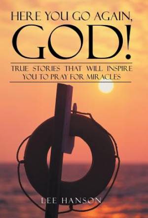 Here You Go Again, God!: True Stories That Will Inspire You to Pray for Miracles