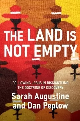 The Land Is Not Empty: Following Jesus in Dismantling the Doctrine of Discovery