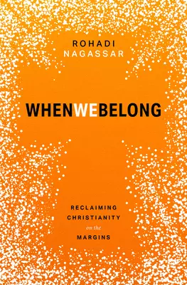 When We Belong: Reclaiming Christianity on the Margins