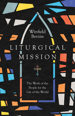 Liturgical Mission: The Work of the People for the Life of the World