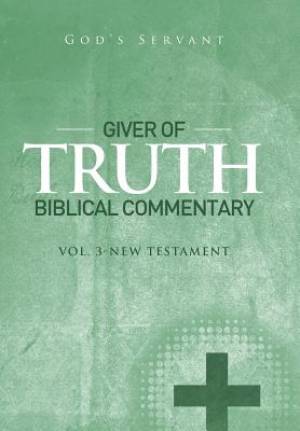 Giver of Truth Biblical Commentary-Vol 3