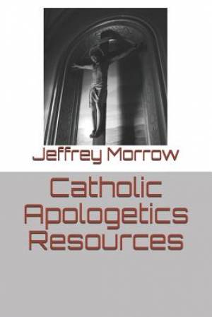 Catholic Apologetics Resources