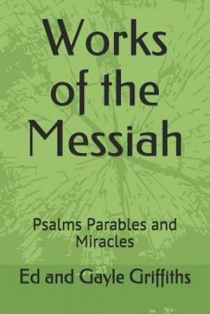 Works of the Messiah: Psalms, Parables and Miracles