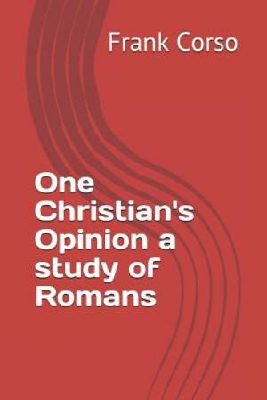 One Christian's Opinion a study of Romans