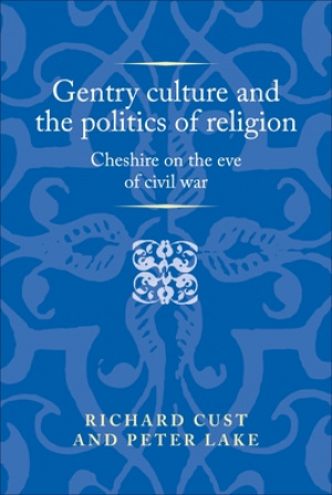 Gentry culture and the politics of religion: Cheshire on the eve of civil war