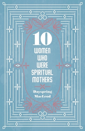 10 Women Who Were Spiritual Mothers