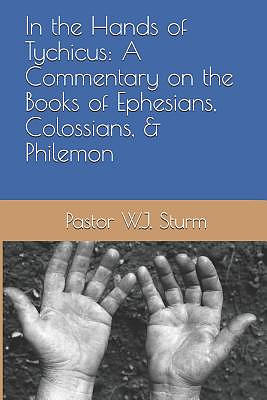 In the Hands of Tychicus: A Commentary on the Books of Ephesians, Colossians, & Philemon