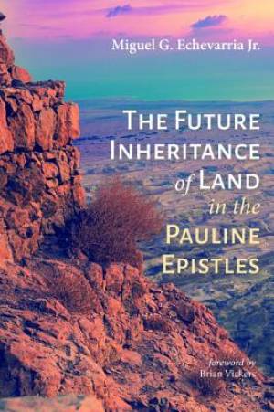 The Future Inheritance of Land in the Pauline Epistles