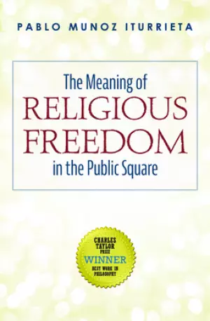 The Meaning of Religious Freedom in the Public Square