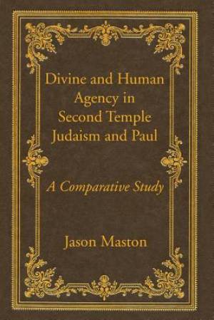 Divine and Human Agency in Second Temple Judaism and Paul