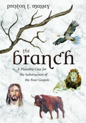 The Branch: A Plausible Case for the Substructure of the Four Gospels